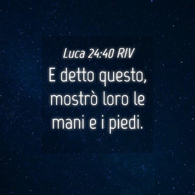 Picture 04 - Luca 24:40 RIV - E detto questo, mostrò loro le mani e i - Bible Verse Picture
