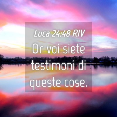 Picture 04 - Luca 24:48 RIV - Or voi siete testimoni di queste - Bible Verse Picture