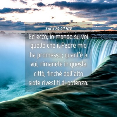 Picture 04 - Luca 24:49 RIV - Ed ecco, io mando su voi quello che il Padre mio - Bible Verse Picture