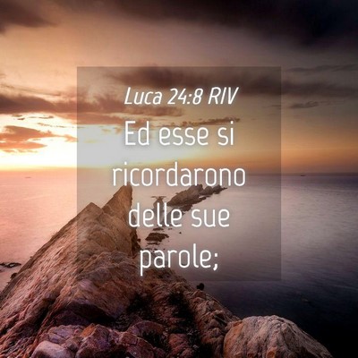 Picture 04 - Luca 24:8 RIV - Ed esse si ricordarono delle sue - Bible Verse Picture
