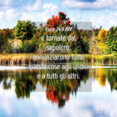 Picture 04 - Luca 24:9 RIV - e tornate dal sepolcro, annunziarono tutte queste - Bible Verse Picture