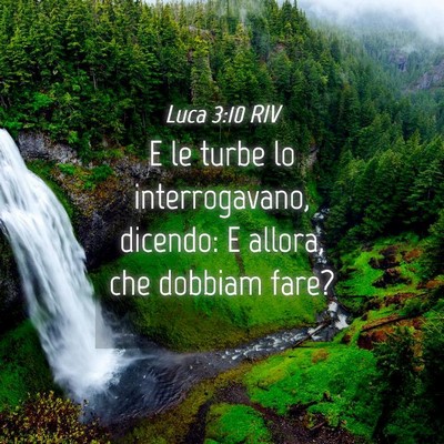 Picture 04 - Luca 3:10 RIV - E le turbe lo interrogavano, dicendo: E allora, - Bible Verse Picture