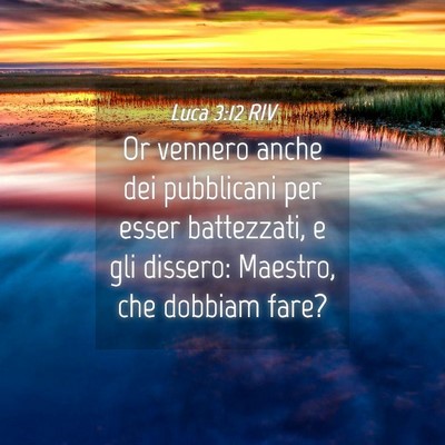 Picture 04 - Luca 3:12 RIV - Or vennero anche dei pubblicani per esser - Bible Verse Picture