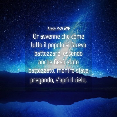 Picture 04 - Luca 3:21 RIV - Or avvenne che come tutto il popolo si faceva - Bible Verse Picture