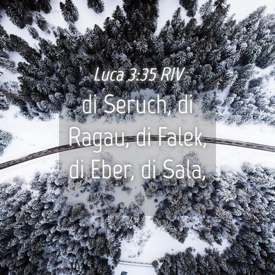 Picture 04 - Luca 3:35 RIV - di Seruch, di Ragau, di Falek, di Eber, di - Bible Verse Picture