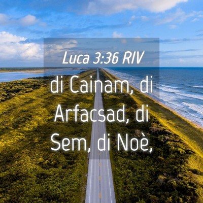 Picture 04 - Luca 3:36 RIV - di Cainam, di Arfacsad, di Sem, di - Bible Verse Picture