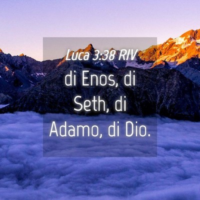 Picture 04 - Luca 3:38 RIV - di Enos, di Seth, di Adamo, di - Bible Verse Picture