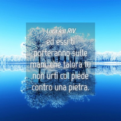 Picture 04 - Luca 4:11 RIV - ed essi ti porteranno sulle mani, che talora tu - Bible Verse Picture