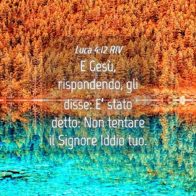 Picture 04 - Luca 4:12 RIV - E Gesù, rispondendo, gli disse: E’ stato - Bible Verse Picture