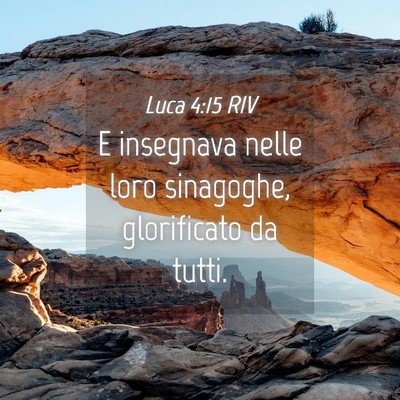 Picture 04 - Luca 4:15 RIV - E insegnava nelle loro sinagoghe, glorificato da - Bible Verse Picture