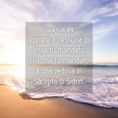 Picture 04 - Luca 4:26 RIV - eppure a nessuna di esse fu mandato Elia, ma fu - Bible Verse Picture