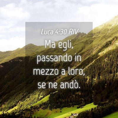 Picture 04 - Luca 4:30 RIV - Ma egli, passando in mezzo a loro, se ne - Bible Verse Picture