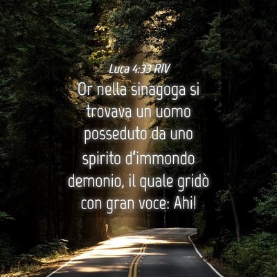 Picture 04 - Luca 4:33 RIV - Or nella sinagoga si trovava un uomo posseduto da - Bible Verse Picture