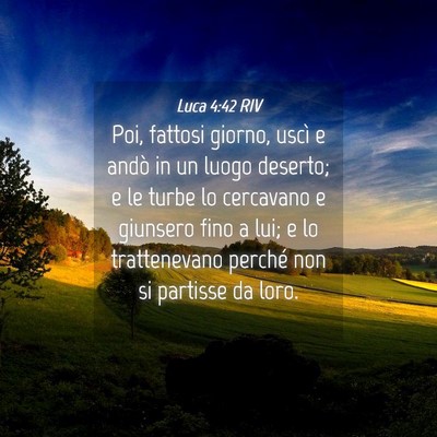 Picture 04 - Luca 4:42 RIV - Poi, fattosi giorno, uscì e andò in un luogo - Bible Verse Picture