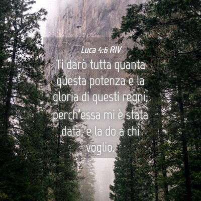 Picture 04 - Luca 4:6 RIV - Ti darò tutta quanta questa potenza e la gloria - Bible Verse Picture