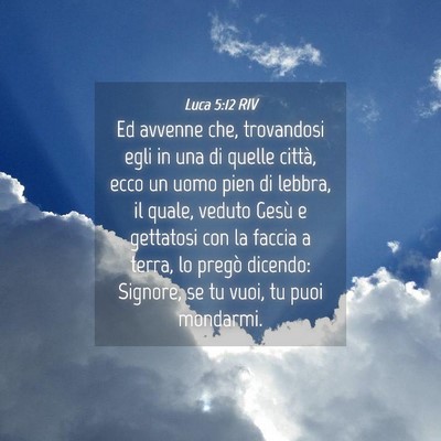 Picture 04 - Luca 5:12 RIV - Ed avvenne che, trovandosi egli in una di quelle - Bible Verse Picture