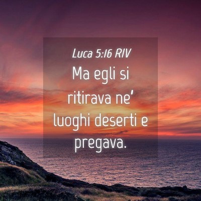Picture 04 - Luca 5:16 RIV - Ma egli si ritirava ne’ luoghi deserti e - Bible Verse Picture