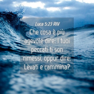Picture 04 - Luca 5:23 RIV - Che cosa è più agevole dire: I tuoi peccati ti - Bible Verse Picture