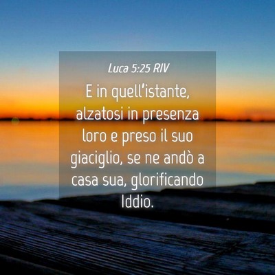 Picture 04 - Luca 5:25 RIV - E in quell’istante, alzatosi in presenza loro e - Bible Verse Picture