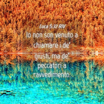 Picture 04 - Luca 5:32 RIV - Io non son venuto a chiamare i de’ giusti, ma - Bible Verse Picture