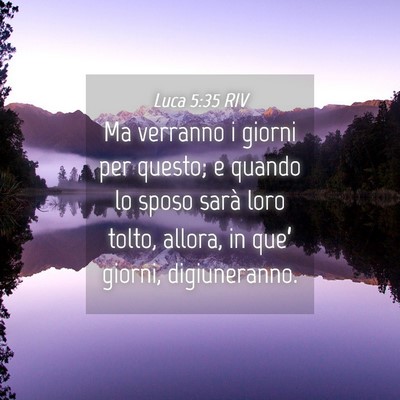 Picture 04 - Luca 5:35 RIV - Ma verranno i giorni per questo; e quando lo - Bible Verse Picture