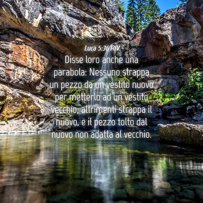 Picture 04 - Luca 5:36 RIV - Disse loro anche una parabola: Nessuno strappa un - Bible Verse Picture