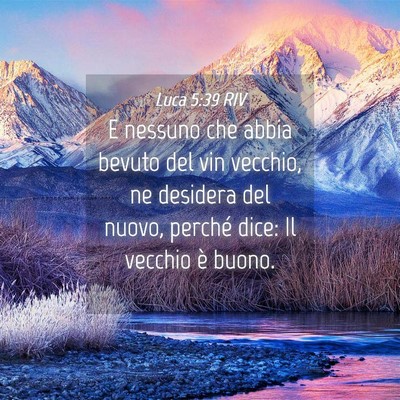 Picture 04 - Luca 5:39 RIV - E nessuno che abbia bevuto del vin vecchio, ne - Bible Verse Picture