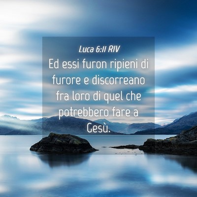 Picture 04 - Luca 6:11 RIV - Ed essi furon ripieni di furore e discorreano fra - Bible Verse Picture