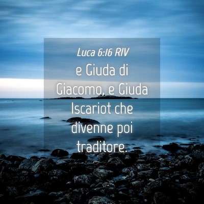 Picture 04 - Luca 6:16 RIV - e Giuda di Giacomo, e Giuda Iscariot che divenne - Bible Verse Picture