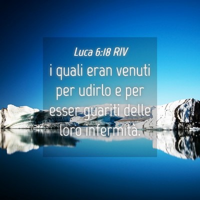 Picture 04 - Luca 6:18 RIV - i quali eran venuti per udirlo e per esser - Bible Verse Picture