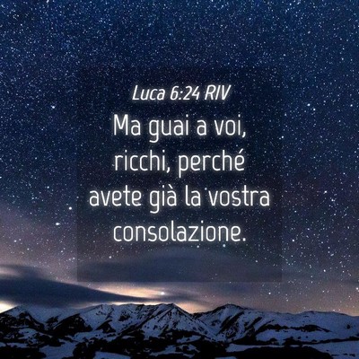 Picture 04 - Luca 6:24 RIV - Ma guai a voi, ricchi, perché avete già la - Bible Verse Picture