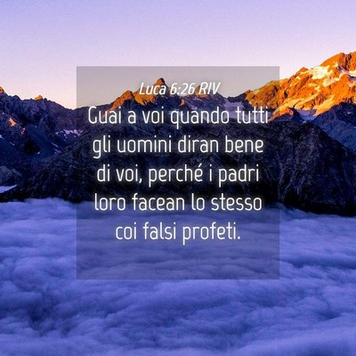 Picture 04 - Luca 6:26 RIV - Guai a voi quando tutti gli uomini diran bene di - Bible Verse Picture