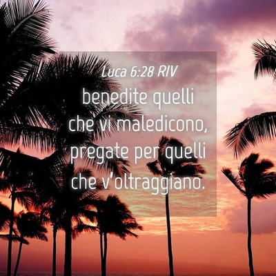Picture 04 - Luca 6:28 RIV - benedite quelli che vi maledicono, pregate per - Bible Verse Picture