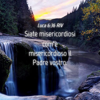 Picture 04 - Luca 6:36 RIV - Siate misericordiosi com’è misericordioso il - Bible Verse Picture
