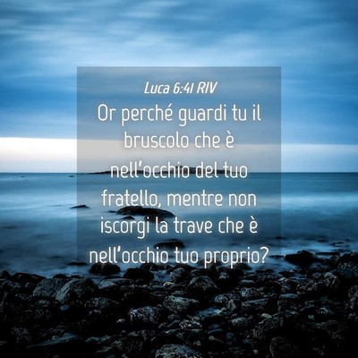 Picture 04 - Luca 6:41 RIV - Or perché guardi tu il bruscolo che è - Bible Verse Picture