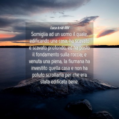 Picture 04 - Luca 6:48 RIV - Somiglia ad un uomo il quale, edificando una - Bible Verse Picture