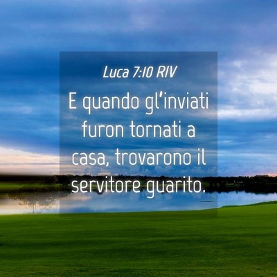 Picture 04 - Luca 7:10 RIV - E quando gl’inviati furon tornati a casa, - Bible Verse Picture