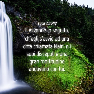 Picture 04 - Luca 7:11 RIV - E avvenne in seguito, ch’egli s’avviò ad una - Bible Verse Picture