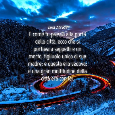 Picture 04 - Luca 7:12 RIV - E come fu presso alla porta della città, ecco - Bible Verse Picture