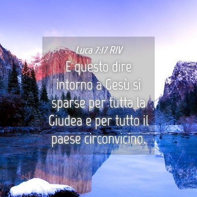 Picture 04 - Luca 7:17 RIV - E questo dire intorno a Gesù si sparse per tutta - Bible Verse Picture
