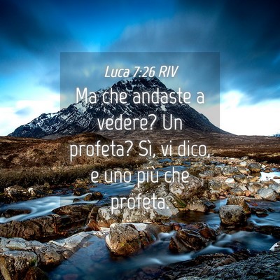 Picture 04 - Luca 7:26 RIV - Ma che andaste a vedere? Un profeta? Sì, vi - Bible Verse Picture