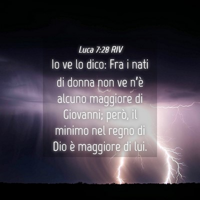 Picture 04 - Luca 7:28 RIV - Io ve lo dico: Fra i nati di donna non ve n’è - Bible Verse Picture