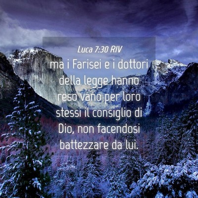 Picture 04 - Luca 7:30 RIV - ma i Farisei e i dottori della legge hanno reso - Bible Verse Picture