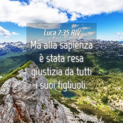 Picture 04 - Luca 7:35 RIV - Ma alla sapienza è stata resa giustizia da tutti - Bible Verse Picture
