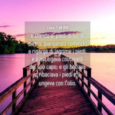 Picture 04 - Luca 7:38 RIV - e stando a’ piedi di lui, di dietro, piangendo - Bible Verse Picture