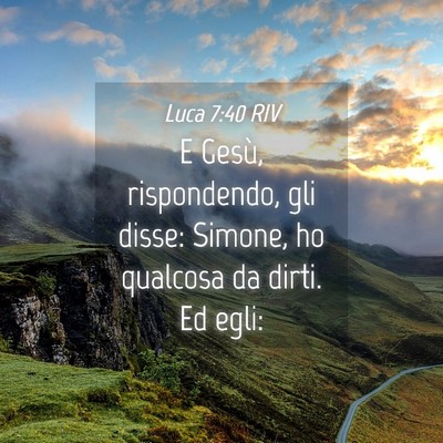 Picture 04 - Luca 7:40 RIV - E Gesù, rispondendo, gli disse: Simone, ho - Bible Verse Picture