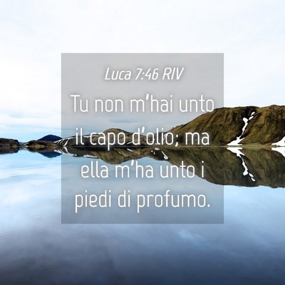 Picture 04 - Luca 7:46 RIV - Tu non m’hai unto il capo d’olio; ma ella - Bible Verse Picture