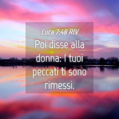 Picture 04 - Luca 7:48 RIV - Poi disse alla donna: I tuoi peccati ti sono - Bible Verse Picture
