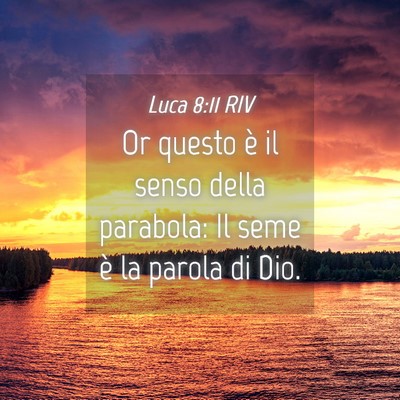 Picture 04 - Luca 8:11 RIV - Or questo è il senso della parabola: Il seme è - Bible Verse Picture