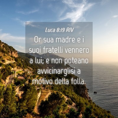 Picture 04 - Luca 8:19 RIV - Or sua madre e i suoi fratelli vennero a lui; e - Bible Verse Picture